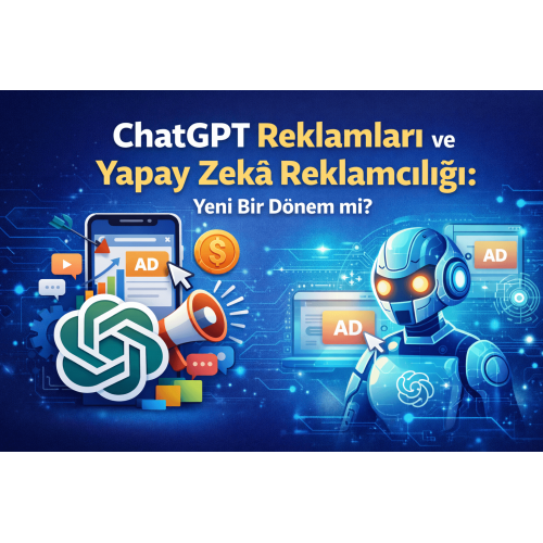 ChatGPT Reklamları ve Yapay Zekâ Reklamcılığı: Yeni Bir Dönem mi?