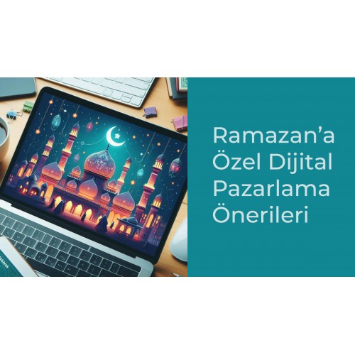 Ramazan Ayına Özel Dijital Pazarlama Önerisi