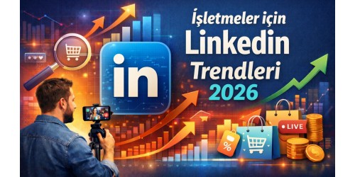 İşletmeler için LinkedIn Trendleri 2026