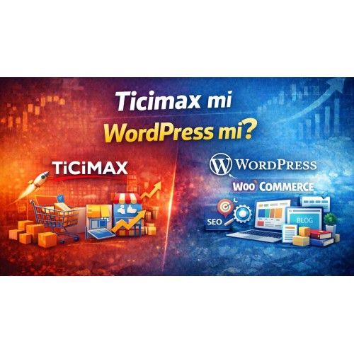 Ticimax mi WordPress (WooCommerce) mi? E-Ticaret İçin Hangisi Daha Doğru Seçim?