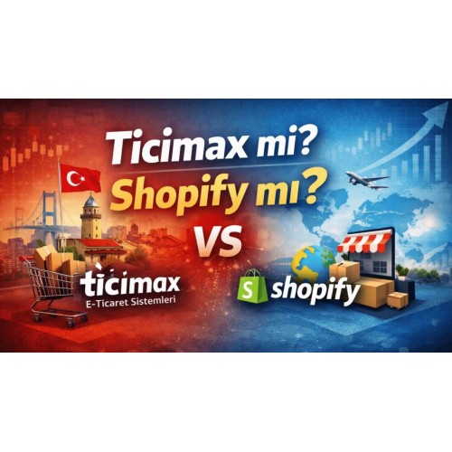 Ticimax mi Shopify mı? Türkiye İçin E-Ticaret Altyapısı Karşılaştırması
